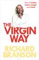 The Virgin Way: How to Listen, Learn, Laugh and Lead, Richard Branson 
