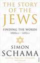 The Story of the Jews: Finding the Words: 1000 BCE - 1492CE, Simon Schama 