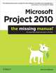 Microsoft Project 2010: The Missing Manual, Bonnie Biafore 