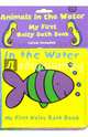 Animals in the Water. My First Noisy Bath Book, 