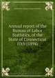 Annual report of the Bureau of Labor Statistics, of the State of Connecticut, Connecticut. Bureau of Labor Statistics 
