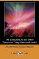The Colour of Life and Other Essays on Things Seen and Heard (Dodo Press), Alice Christiana Thompson Meynell 