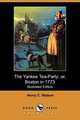 The Yankee Tea-Party; Or, Boston in 1773 (Illustrated Edition) (Dodo Press), Henry C. Watson 