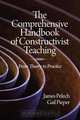 The Comprehensive Handbook of Constructivist Teaching, James Pelech 