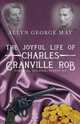 The Joyful Life of Charles Granville Rob, Allyn George May 
