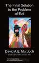 The Final Solution to the Problem of Evil, David AE Murdoch 
