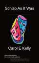 Schizo As It Was, Carol Kelly 