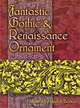 Fantastic Gothic & Renaissance Ornament, Edited by Rudolf Berliner 