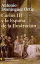 Carlos III y la Espana de la ilustracion, Antonio Dominguez Ortiz 