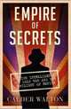 Empire of Secrets. British Intelligence, the Cold War and the Twilight of Empire, Walton Calder 
