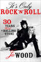 It's Only Rock 'n' Roll. Thirty Years with a Rolling Stone, Wood Jo 