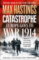 Catastrophe. Europe Goes to War 1914, Hastings Max 