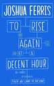 To Rise Again at a Decent Hour, Joshua Ferris 