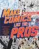 Make Comics Like the Pros: The Inside Scoop on How to Write, Draw, and Sell Your Comic Books and Graphic Novels, Greg Pak & Fred Van Lente 