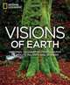 Visions of Earth. National Geographic Photographs of Beauty, Majesty, and Wonder, 