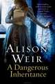A Dangerous Inheritance, Weir, Alison 