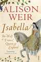 Isabella: She-Wolf of France, Queen of England, Alison Weir 