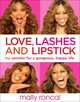 Love, Lashes, and Lipstick: My Secrets for a Gorgeous, Happy Life, Mally Roncal 