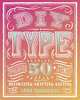 Diy Type: 50+ Typographic Stencils for Decorating, Crafting, and Gifting, Dana Tanamachi 
