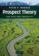Prospect Theory. For Risk and Ambiguity, Peter P. Wakker 