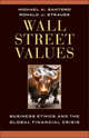 Wall Street Values. Business Ethics and the Global Financial Crisis, Michael A. Santoro 