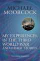 My Experiences in the Third World War and Other Stories, Moorcock Michael 