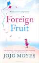 Foreign Fruit, Jojo Moyes 