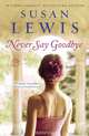 NEVER SAY GOODBYE, LEWIS, SUSAN 