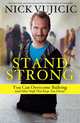 Stand Strong: You can Overcome Bullying and Other Stuff That Keeps You Down, Nick Vujicic 