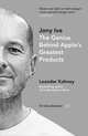 Jony Ive. The Genius Behind Apple's Greatest Products, Kahney Leander 