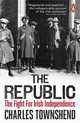 The Republic. The Fight for Irish Independence, 1918-1923, Townshend Charles 