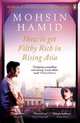 How to Get Filthy Rich in Rising Asia, Hamid Mohsin 