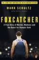 Foxcatcher. A True Story of Murder, Madness, and the Quest for Olympic Gold, Shultz Mark, Thomas Thomas 