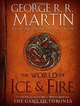 The World of Ice & Fire. The Untold History of Westeros and the Game of Thrones, George R. R. Martin 