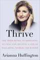 Thrive: The Third Metric to Redefining Success and Creating a Life of Well-Being, Wisdom, and Wonder, Arianna Huffington 