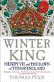 Winter King. Henry VII and the Dawn of Tudor England, Penn Thomas 