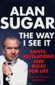 The Way I See It: Rants, Revelations and Rules for Life, Alan Sugar 
