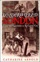 Underworld London. Crime and Punishment in the Capital City, Arnold Catharine 