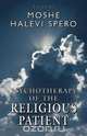 Psychotherapy of the Religious Patient, Moshe H. Spero 