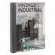 Vintage Industrial: Living with Machine Age Design, Misha de Potestad, Patrice Pascal 