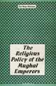The Religious Policy of the Mughal Emperors, Sri Ram Sharma 