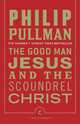 The Good Man Jesus and the Scoundrel Christ, Pullman Philip 