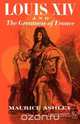 Louis XIV and the Greatness of France, Maurice P. Ashley 