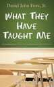 What They Have Taught Me, Daniel John Fiore 