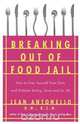 Breaking Out of Food Jail, Jean Antonello 