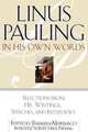 Linus Pauling in His Own Words, Linus Pauling 