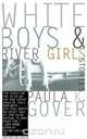 White Boys and River Girls, Paula K. Gover 