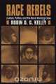 Race Rebels, Robin D. G. Kelley 