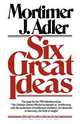 Six Great Ideas, Mortimer Jerome Adler 