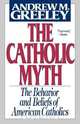 The Catholic Myth, Andrew M. Greeley 
